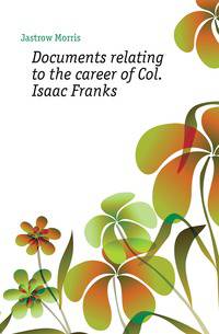 Documents relating to the career of Col. Isaac Franks