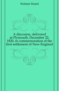 A discourse, delivered at Plymouth, December 22, 1820, in commemoration of the first settlement of New-England