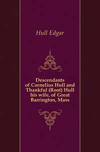 Descendants of Cornelius Hull and Thankful (Root) Hull his wife, of Great Barrington, Mass