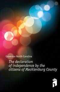 The declaration of independence by the citizens of Mecklenburg County