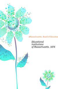 Educational institutions of Massachusetts. 1876