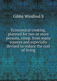 Economical cooking, planned for two or more persons, comp. from many sources and especially devised to reduce the cost of living ..