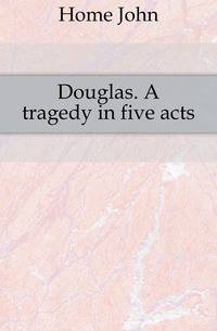 Douglas. A tragedy in five acts