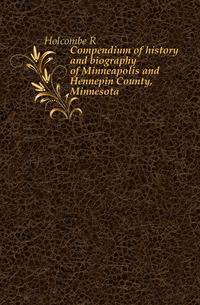 Compendium of history and biography of Minneapolis and Hennepin County, Minnesota