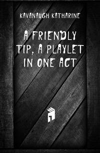 A friendly tip, a playlet in one act