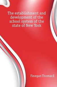 The establishment and development of the school system of the state of New York