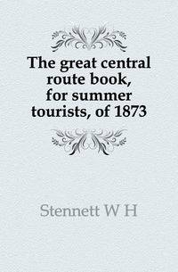 The great central route book, for summer tourists, of 1873