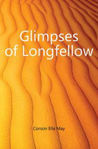 Glimpses of Longfellow