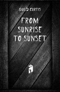 From sunrise to sunset