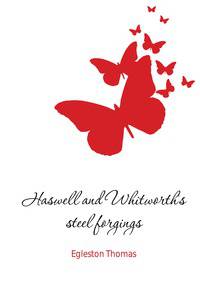 Haswell and Whitworth's steel forgings