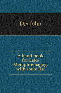 A hand book for Lake Memphremagog, with route list