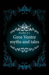 Gros Ventre myths and tales