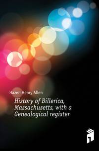 History of Billerica, Massachusetts, with a Genealogical register