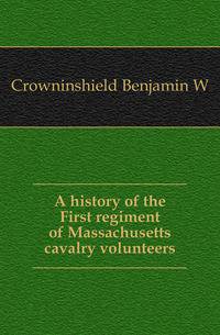 A history of the First regiment of Massachusetts cavalry volunteers