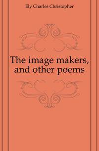 The image makers, and other poems