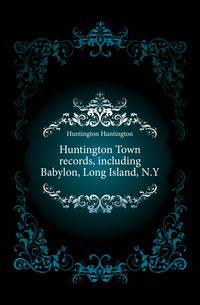 Huntington Town records, including Babylon, Long Island, N.Y.