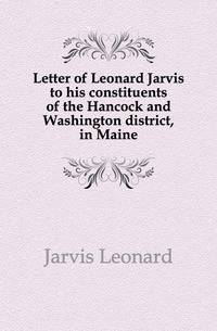 Letter of Leonard Jarvis to his constituents of the Hancock and Washington district, in Maine