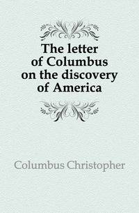 The letter of Columbus on the discovery of America