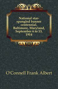 National star-spangled banner centennial, Baltimore, Maryland, September 6 to 13, 1914