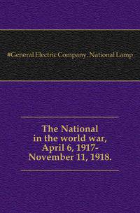 The National in the world war, April 6, 1917-November 11, 1918..