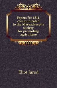 Papers for 1811, communicated to the Massachusetts society for promoting agriculture