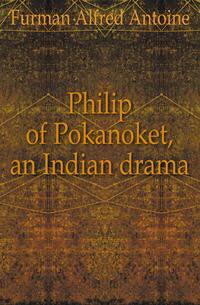 Philip of Pokanoket, an Indian drama