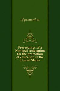 Proceedings of a National convention for the promotion of education in the United States