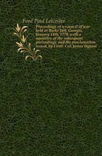 Proceedings of a council of war held at Burke Jail, Georgia, January 14th, 1779, with a narrative of the subsequent proceedings, and the proclamation issued, by Lieut. Col. James Ingram