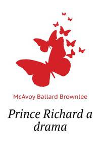 Prince Richard [a drama]