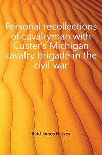 Personal recollections of cavalryman with Custer's Michigan cavalry brigade in the civil war