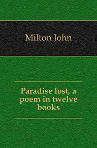 Paradise lost, a poem in twelve books