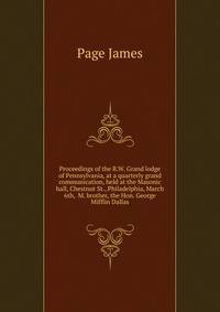 Proceedings of the R.W. Grand lodge of Pennsylvania, at a quarterly grand communication, held at the Masonic hall, Chestnut St., Philadelphia, March 6th, ... M. brother, the Hon. George Mifflin Dallas