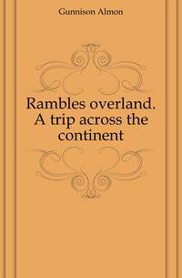 Rambles overland. A trip across the continent