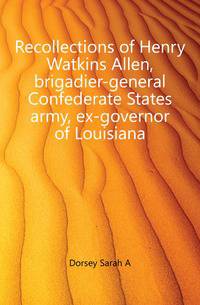 Recollections of Henry Watkins Allen, brigadier-general Confederate States army, ex-governor of Louisiana