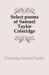 Select poems of Samuel Taylor Coleridge
