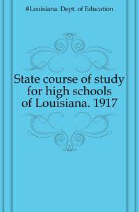 State course of study for high schools of Louisiana. 1917