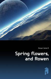Spring flowers, and Rowen