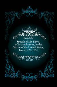 Speech of Mr. Davis, of Massachusetts, in the Senate of the United States, January 28, 1851