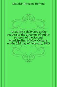 An address delivered at the request of the directors of public schools, of the Second Municipality, of New Orleans, on the 22d day of February, 1843