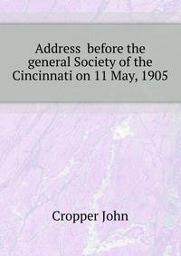 Address ... before the general Society of the Cincinnati on 11 May, 1905