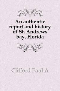An authentic report and history of St. Andrews bay, Florida