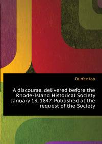 A discourse, delivered before the Rhode-Island Historical Society ... January 13, 1847. Published at the request of the Society