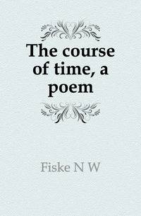The course of time, a poem