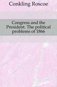 Congress and the President. The political problems of 1866