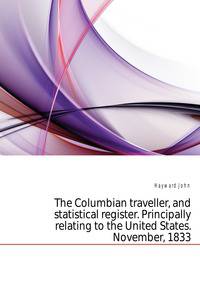 The Columbian traveller, and statistical register. Principally relating to the United States. November, 1833