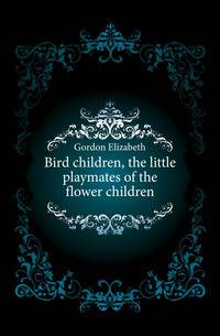 Bird children, the little playmates of the flower children