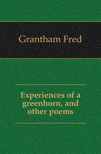 Experiences of a greenhorn, and other poems