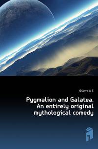 Pygmalion and Galatea. An entirely original mythological comedy