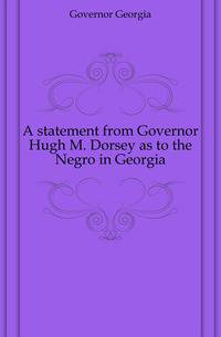 A statement from Governor Hugh M. Dorsey as to the Negro in Georgia