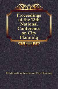 Proceedings of the 13th National Conference on City Planning